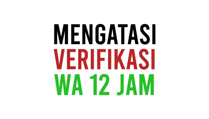 Cara mengatasi verifikasi wa 12 jam