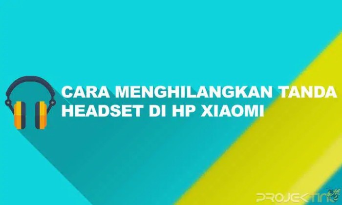 Cara menghilangkan tanda headset di hp xiaomi