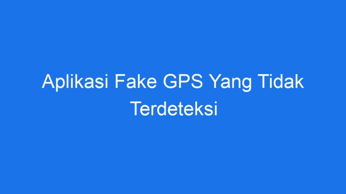 Aplikasi lokasi palsu yang tidak terdeteksi