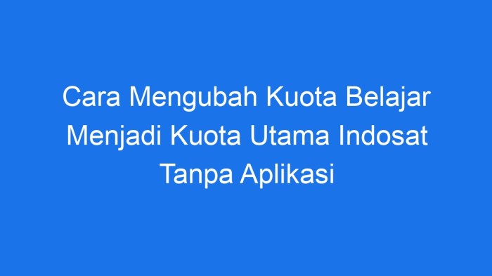 Cara mengubah kuota edukasi indosat menjadi kuota utama tanpa aplikasi