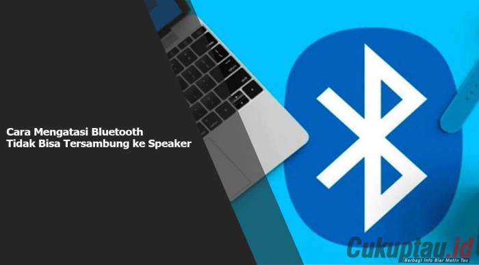 Kenapa bluetooth tidak bisa tersambung ke speaker