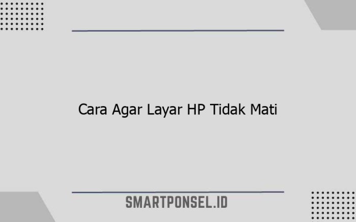 Cara agar layar hp tidak mati