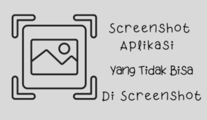 Cara screenshot aplikasi yang tidak bisa di screenshot