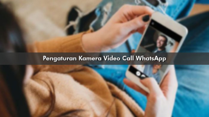 Pengaturan kamera video call whatsapp