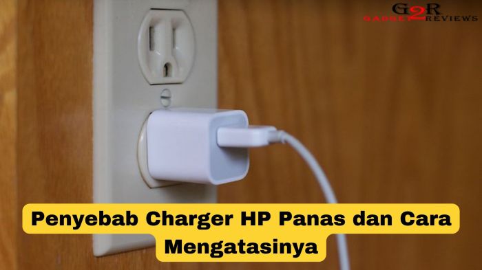 Kenapa kepala charger panas